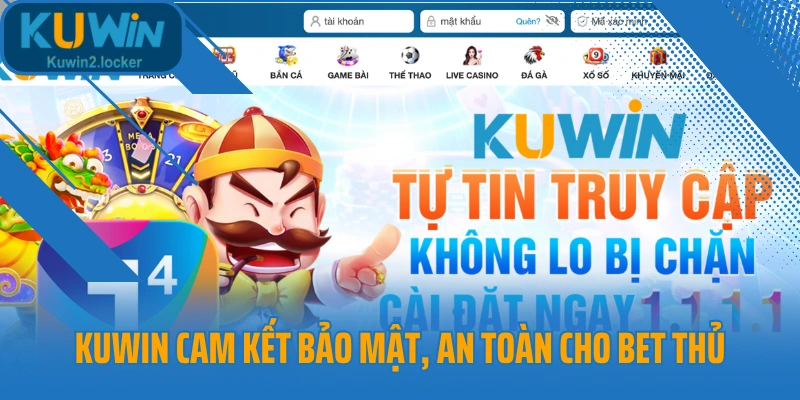 Kuwin cam kết bảo mật, an toàn cho bet thủ