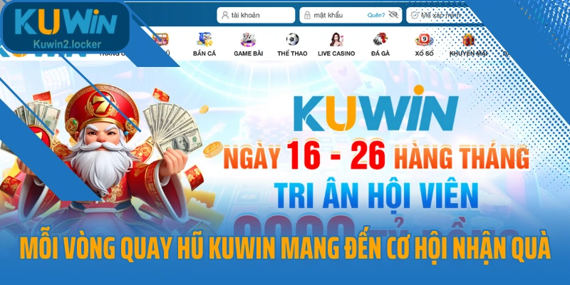 Mỗi vòng quay hũ Kuwin đều mang đến cơ hội nhận quà