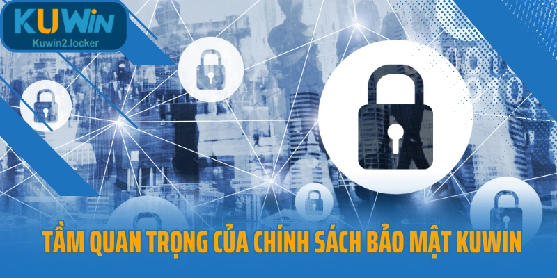 Tầm quan trọng của chính sách bảo mật Kuwin 